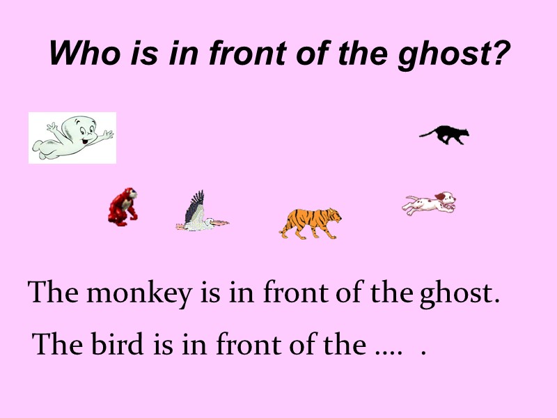 The monkey is in front of the ghost. The bird is in front of